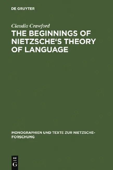 The Beginnings of Nietzsche's Theory of Language (English, Claudia Crawford)