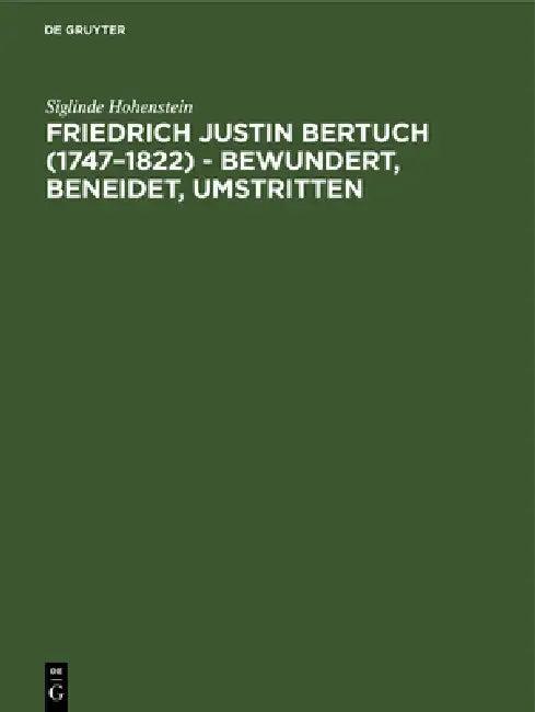 Friedrich Justin Bertuch (1747-1822) - bewundert, beneidet, umstritten (English, Siglinde Hohenstein)