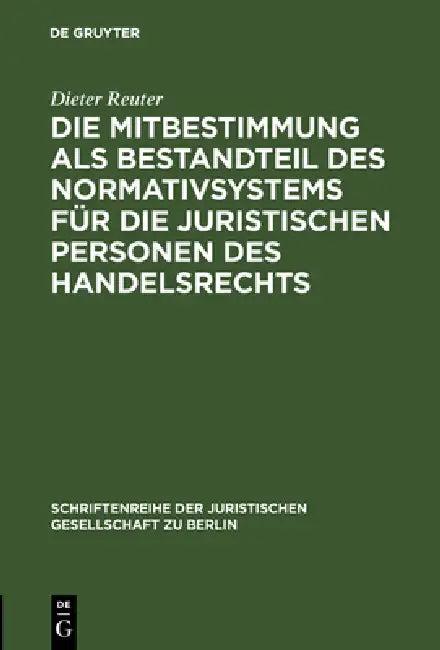 Die Mitbestimmung als Bestandteil des Normativsystems für die juristischen Personen des Handelsrecht (English, Dieter Reuter)