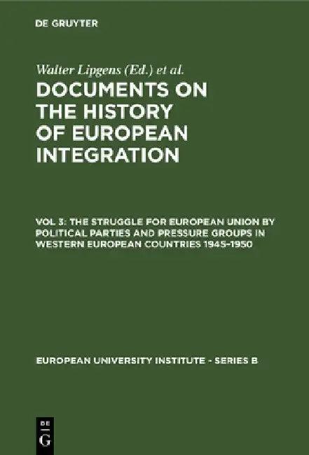 The Struggle for European Union by Political Parties and Pressure Groups in Western European Countri (English, Walter Lipgens)