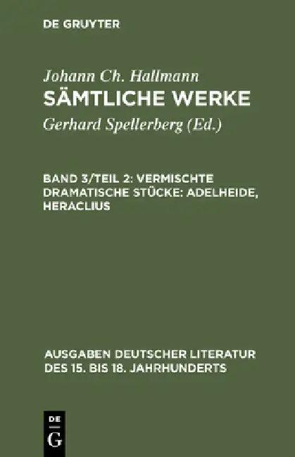 Sämtliche Werke, Band 3/Teil 2, Vermischte dramatische Stücke (English, Gerhard Spellerberg | Johann Ch Hallmann)
