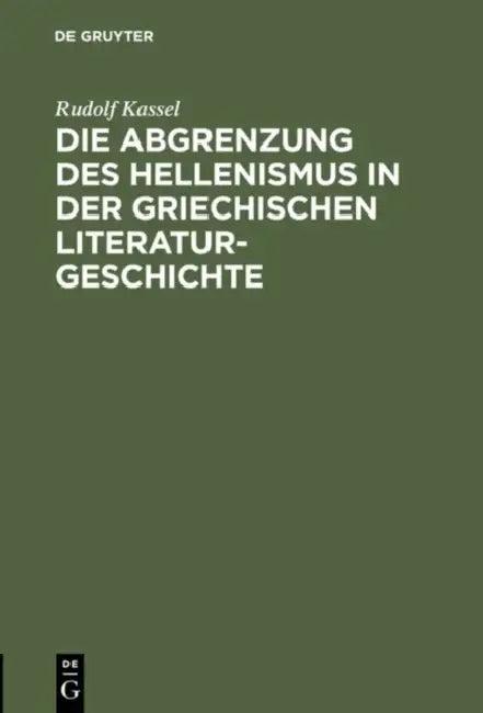 Die Abgrenzung des Hellenismus in der griechischen Literaturgeschichte (English, Rudolf Kassel)