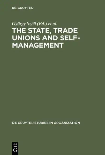 The State, Trade Unions and Self-Management (English, György Széll | Paul Blyton | Chris Cornforth)