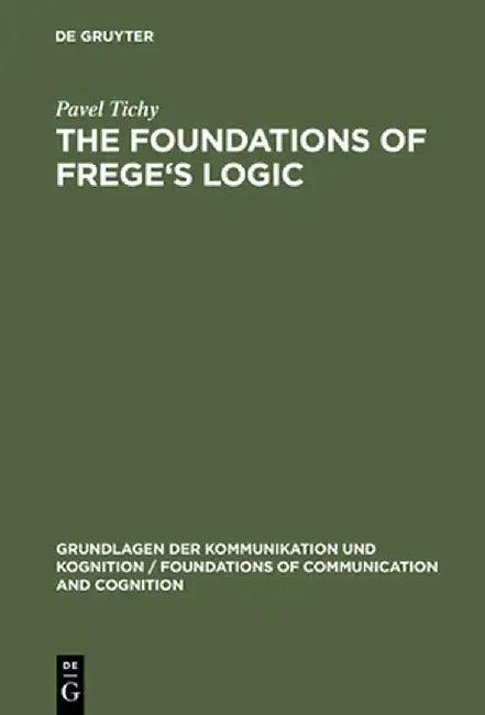 The Foundations of Frege's Logic (English, Pavel Tichy)