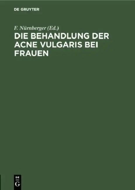Die Behandlung Der Acne Vulgaris Bei Frauen (English, F. Nürnberger)