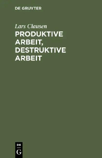 Produktive Arbeit, destruktive Arbeit (English, Lars Clausen)