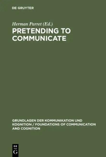 Pretending to Communicate (English, Herman Parret)