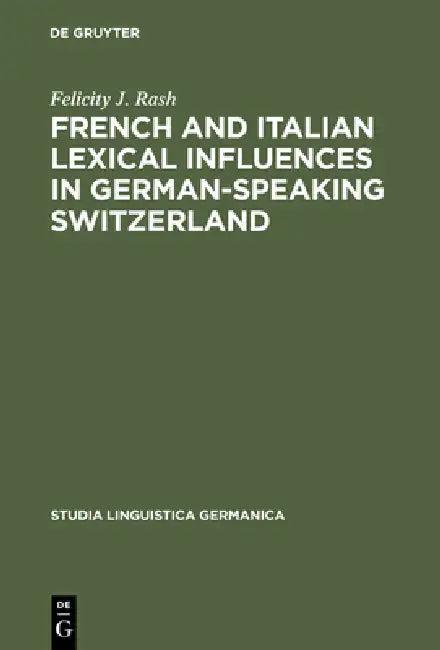 French and Italian Lexical Influences in German-Speaking Switzerland (English, Felicity J. Rash)