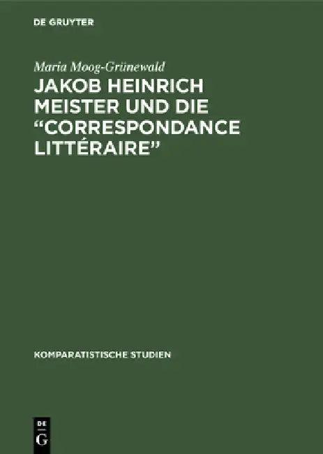 Jakob Heinrich Meister Und Die "Correspondance Littéraire" (English, Maria Moog-Grünewald)
