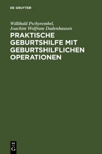 Praktische Geburtshilfe Mit Geburtshilflichen Operationen (English, Willibald Pschyrembel | Joachim W. Dudenhausen)