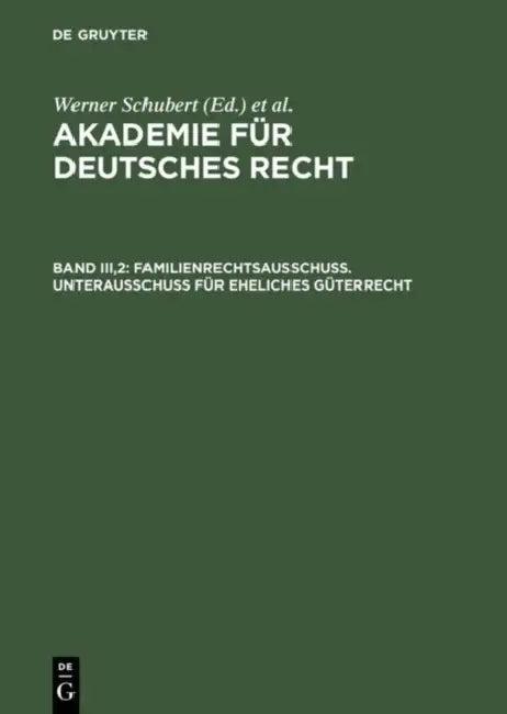 Akademie Für Deutsches Recht, Bd Iii,2, Familienrechtsausschuß. Unterausschuß Für Eheliches Güterrec (English, Werner Schubert | Werner Schmid | Jurgen Regge)