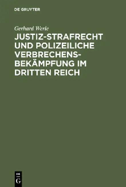 Justiz-Strafrecht Und Polizeiliche Verbrechensbekämpfung Im Dritten Reich (English, Gerhard Werle)