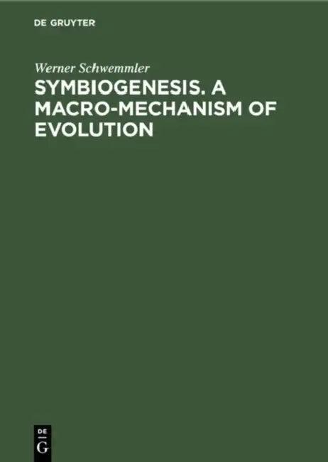 Symbiogenesis. a Macro-Mechanism of Evolution (English, Werner Schwemmler)