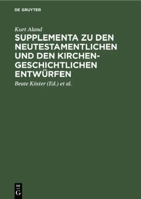 Supplementa Zu Den Neutestamentlichen Und Den Kirchengeschichtlichen Entwürfen (English, Kurt Aland | Beate Köster | Hans-Udo Rosenbaum)