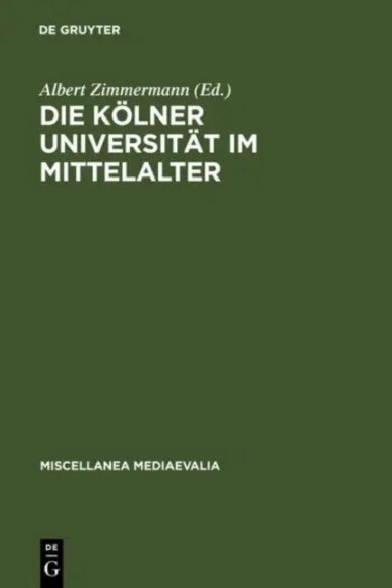 Die Kölner Universität Im Mittelalter (English, Albert Zimmermann | Gudrun Vuillemin-Diem)