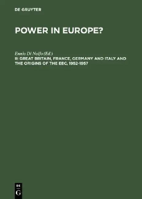 Great Britain, France, Germany and Italy and the Origins of the Eec, 1952-1957 (English, Ennio Di Nolfo)