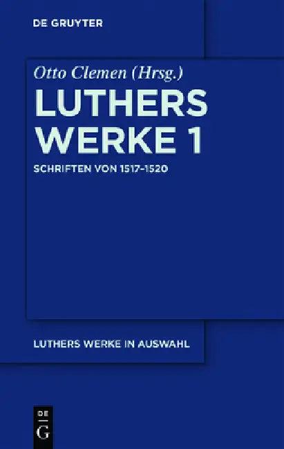 Luthers Werke in Auswahl, Erster Band, Schriften von 1517-1520 (English, Otto Clemen | Albert Leitzmann | Martin Luther)