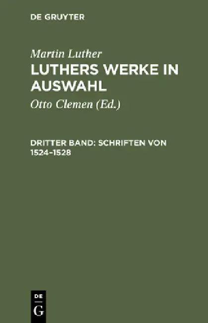 Luthers Werke in Auswahl, Dritter Band, Schriften von 1524-1528 (English, Otto Clemen | Albert Leitzmann | Martin Luther)