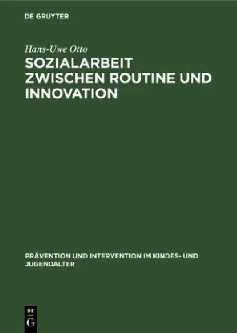 Sozialarbeit zwischen Routine und Innovation (English, Hans-Uwe Otto)