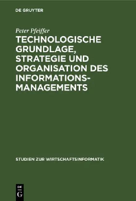 Technologische Grundlage, Strategie und Organisation des Informationsmanagements (English, Peter Pfeiffer | Wilfried Krüger)