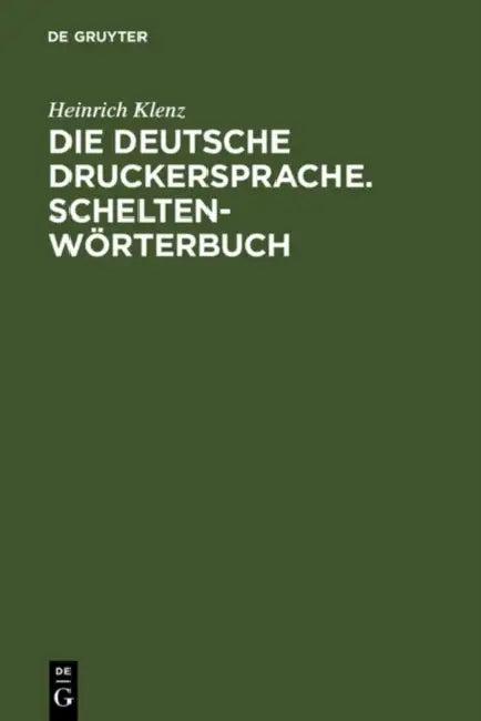 Die deutsche Druckersprache. Scheltenwörterbuch (English, Heinrich Klenz | Heidrun Kämper-Jensen)