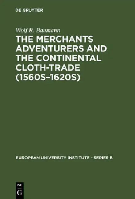 The Merchants Adventurers and the Continental Cloth-trade (1560s-1620s) (English, Wolf R. Baumann | Timothy Slater)