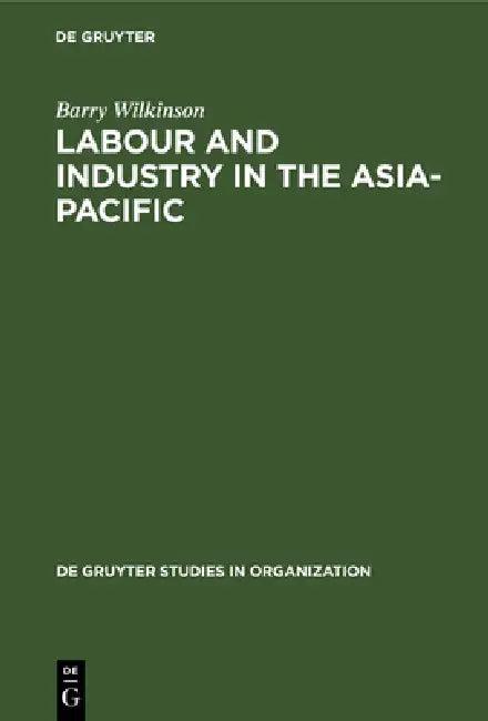 Labour and Industry in the Asia-Pacific (English, Barry Wilkinson)