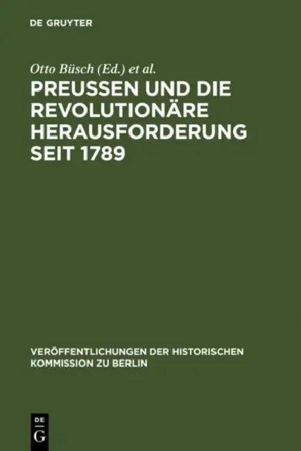 Preußen Und Die Revolutionäre Herausforderung Seit 1789 (English, Otto Büsch | Monika Neugebauer-Wölk)