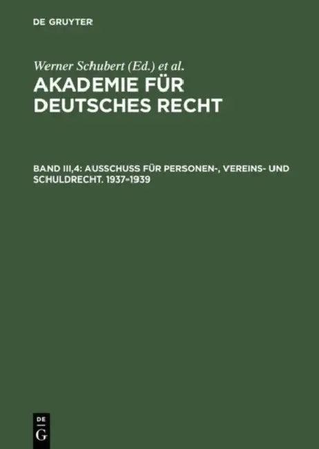 Akademie Für Deutsches Recht, Bd Iii,4, Ausschuß Für Personen-, Vereins- Und Schuldrecht. 1937-1939 (English, Werner Schubert | Jurgen Regge | Werner 