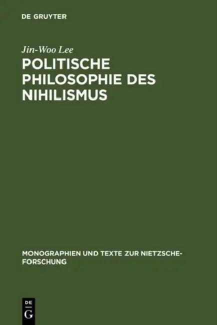 Politische Philosophie Des Nihilismus (English, Jin-Woo Lee)