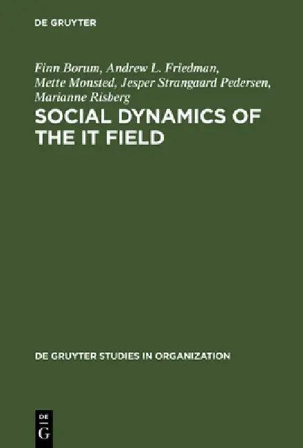 Social Dynamics of the It Field (English, Finn Borum | Andrew L. Friedman | Mette Monsted)