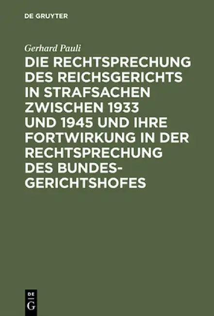 Die Rechtsprechung Des Reichsgerichts in Strafsachen Zwischen 1933 Und 1945 Und Ihre Fortwirkung in (English, Gerhard Pauli)
