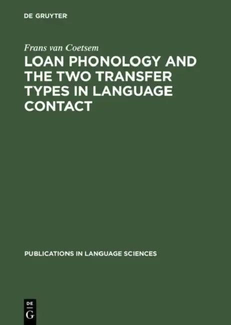 Loan Phonology and the Two Transfer Types in Language Contact (English, Frans Van Coetsem)