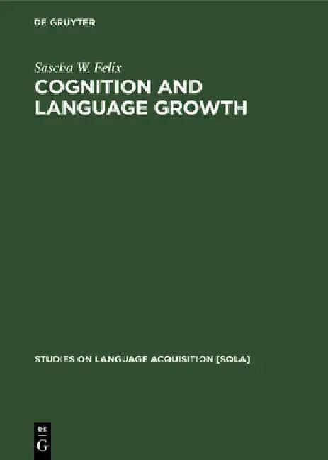 Cognition and Language Growth (English, Sascha W. Felix)