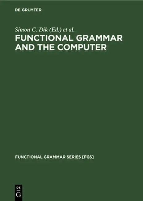 Functional Grammar and the Computer (English, Simon C. Dik)