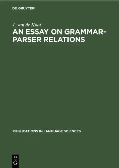 An Essay on Grammar-Parser Relations (English, J. Van De Koot)