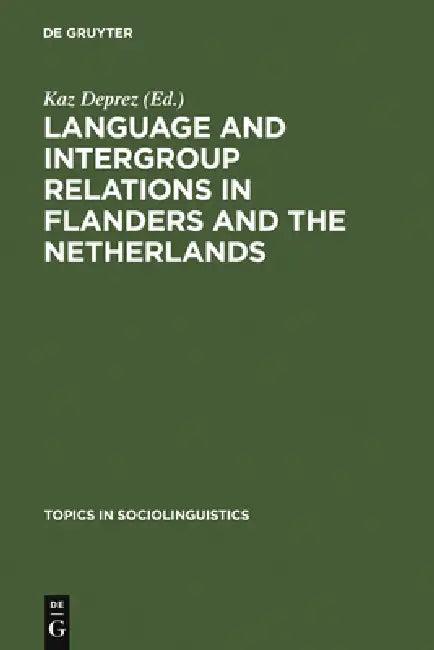 Language and Intergroup Relations in Flanders and the Netherlands (English, Kaz Deprez)