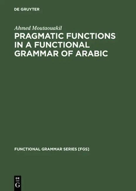 Pragmatic Functions in a Functional Grammar of Arabic (English, Ahmed Moutaouakil)