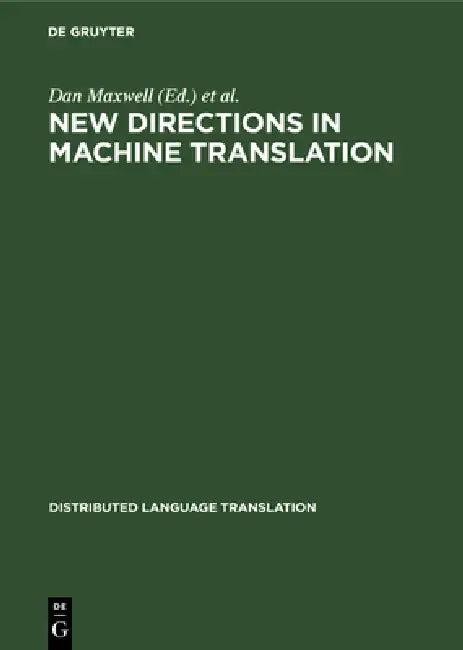 New Directions in Machine Translation (English, Dan Maxwell | Klaus Schubert | Toon Witkam)