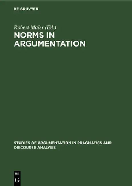 Norms in Argumentation (English, Robert Maier)