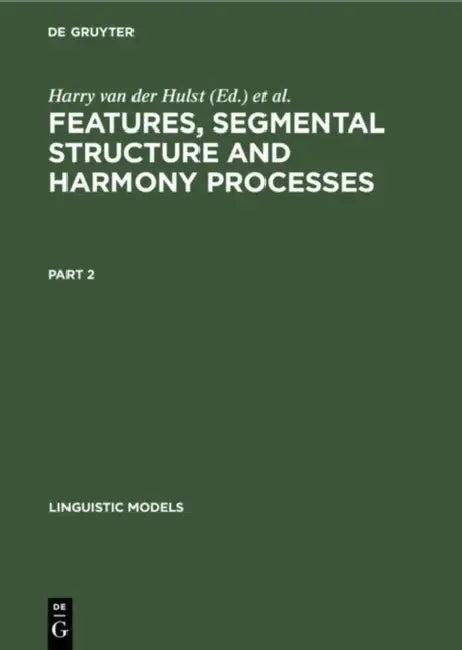Features, Segmental Structure and Harmony Processes. Part 2 (English, H. C. Van De Hulst | Norval Smith)