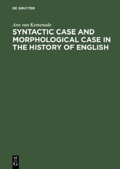 Syntactic Case and Morphological Case in the History of English (English, Ans Van Kemenade)