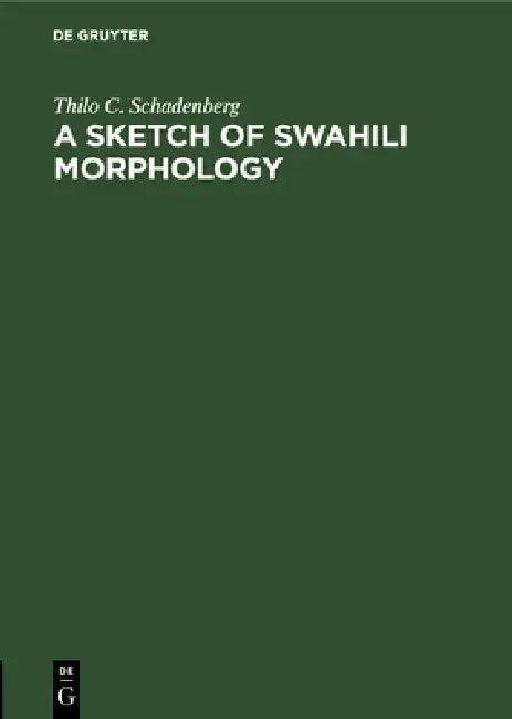A Sketch of Swahili Morphology (English, Thilo C. Schadenberg)