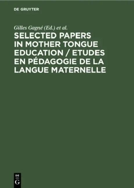 Selected Papers in Mother Tongue Education / Etudes En Pédagogie de la Langue Maternelle (English, Gilles Gagné | Frans Daems | Sjaak Kroon)