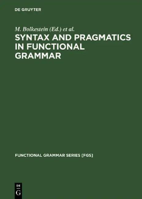 Syntax and Pragmatics in Functional Grammar (English, M. Bolkestein | Caspar De Groot | J. Lachlan MacKenzie)