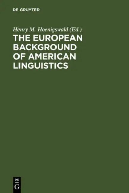 The European Background of American Linguistics (English, Henry M. Hoenigswald)