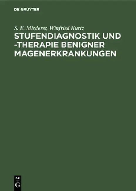 Stufendiagnostik und -therapie benigner Magenerkrankungen (English, S. E. Miederer | Winfried Kurtz)