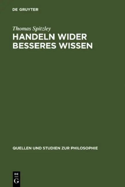 Handeln wider besseres Wissen (English, Thomas Spitzley)