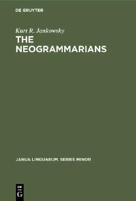 The Neogrammarians (English, Kurt R. Jankowsky)