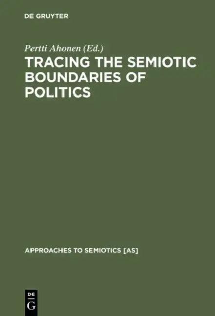 Tracing the Semiotic Boundaries of Politics (English, Pertti Ahonen)